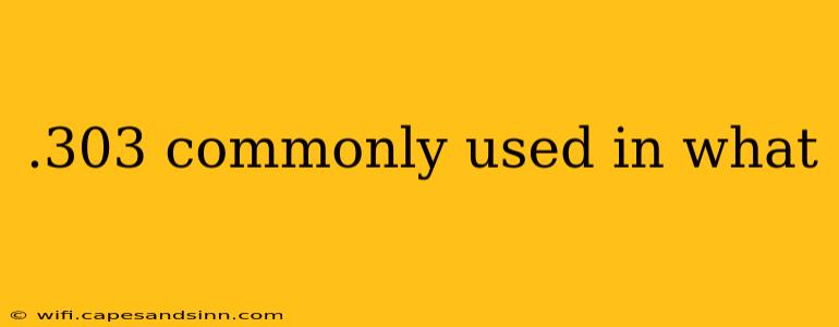 .303 commonly used in what