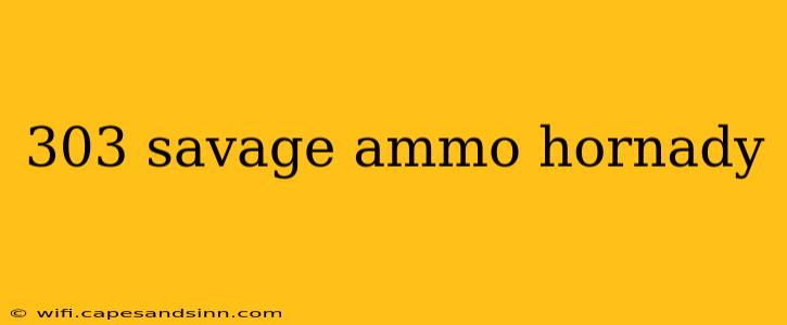 303 savage ammo hornady