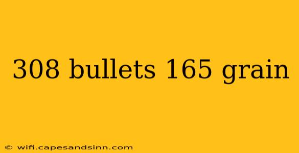 308 bullets 165 grain