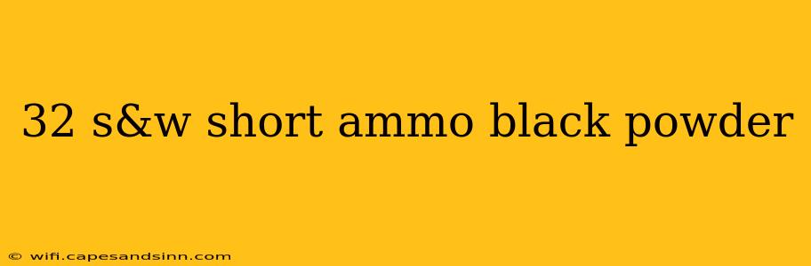 32 s&w short ammo black powder