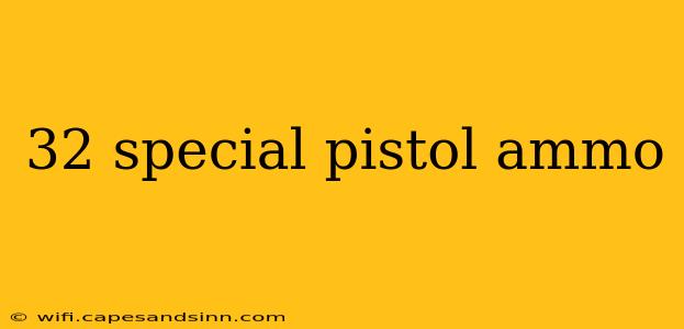 32 special pistol ammo