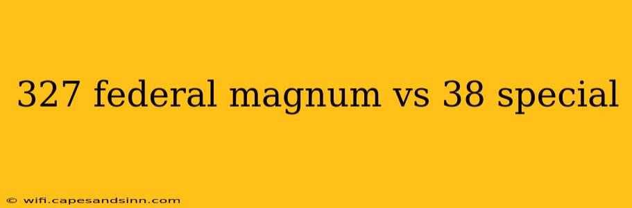 327 federal magnum vs 38 special