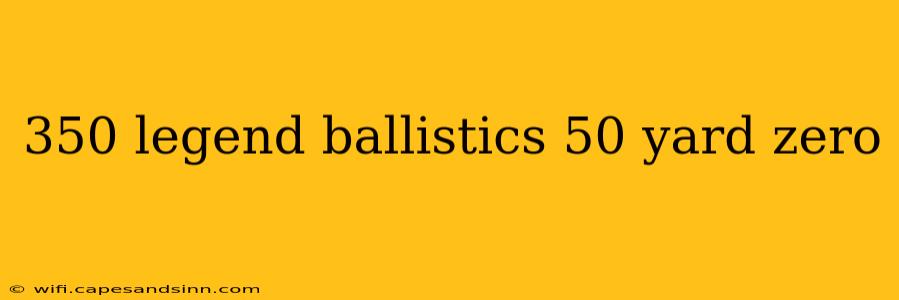 350 legend ballistics 50 yard zero