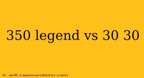 350 legend vs 30 30