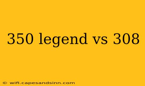 350 legend vs 308