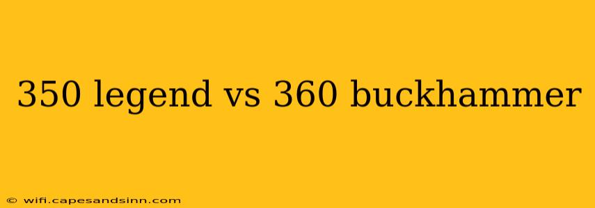 350 legend vs 360 buckhammer