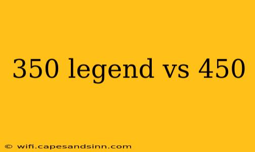 350 legend vs 450