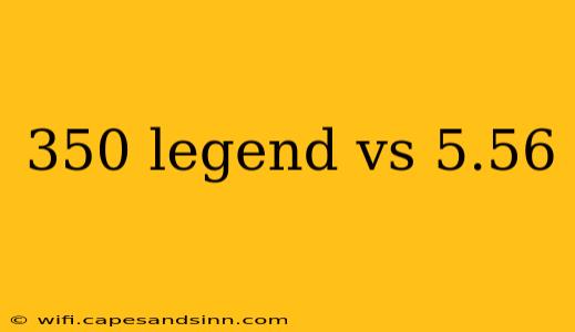 350 legend vs 5.56