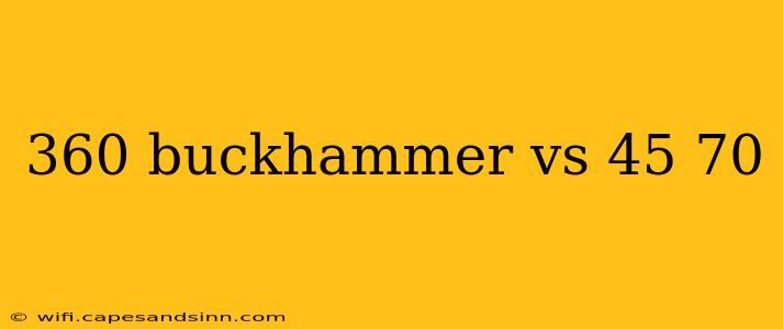 360 buckhammer vs 45 70