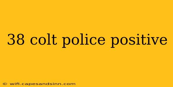 38 colt police positive