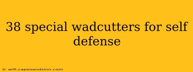 38 special wadcutters for self defense