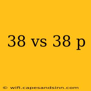 38 vs 38 p