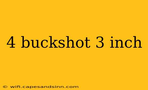 4 buckshot 3 inch