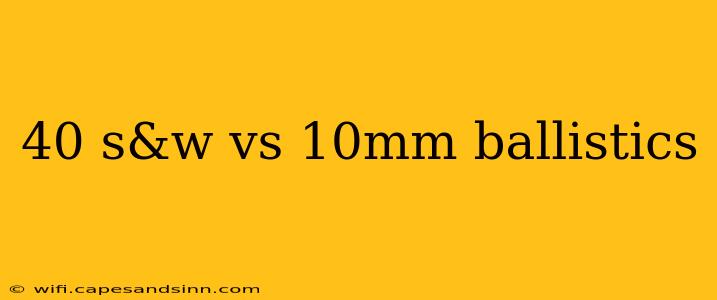 40 s&w vs 10mm ballistics