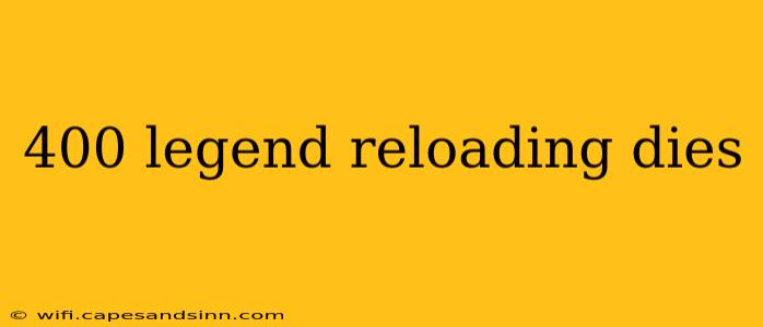 400 legend reloading dies