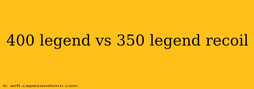 400 legend vs 350 legend recoil