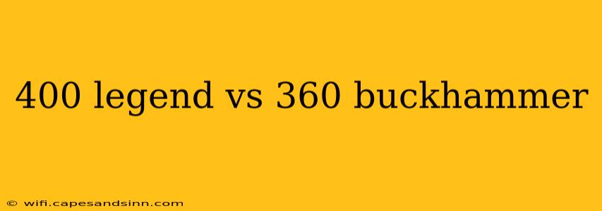 400 legend vs 360 buckhammer