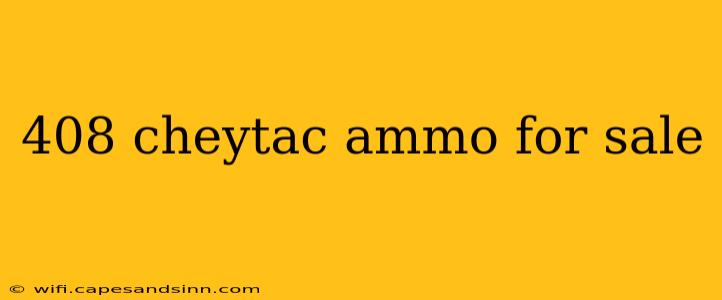 408 cheytac ammo for sale