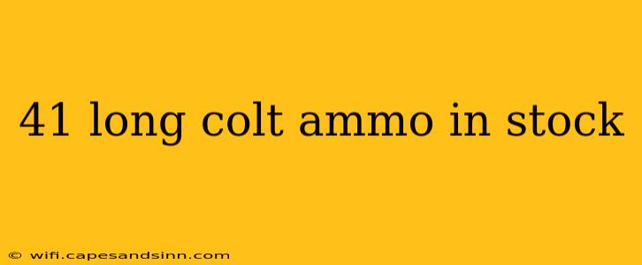 41 long colt ammo in stock