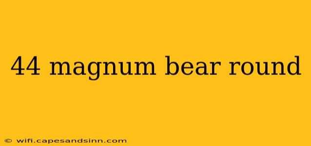 44 magnum bear round