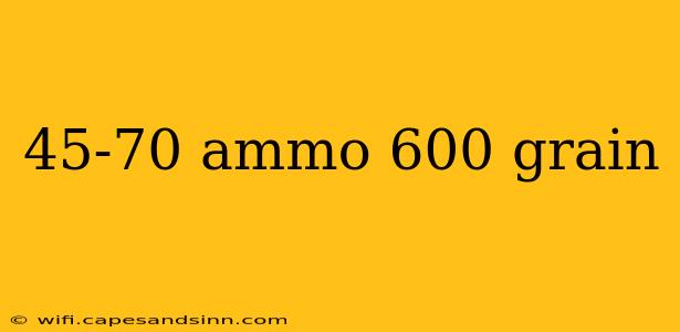 45-70 ammo 600 grain