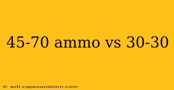 45-70 ammo vs 30-30