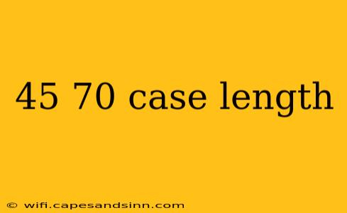 45 70 case length