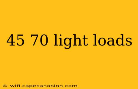 45 70 light loads