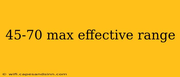 45-70 max effective range