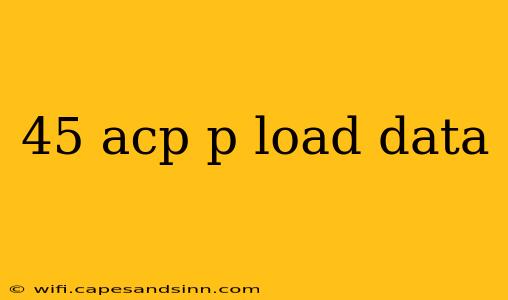 45 acp p load data