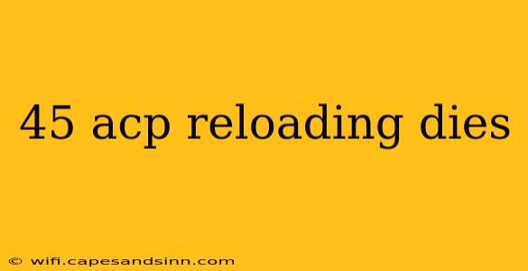 45 acp reloading dies