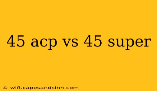 45 acp vs 45 super