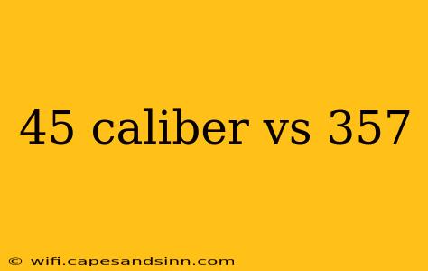 45 caliber vs 357