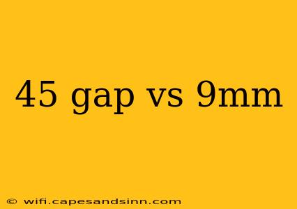 45 gap vs 9mm