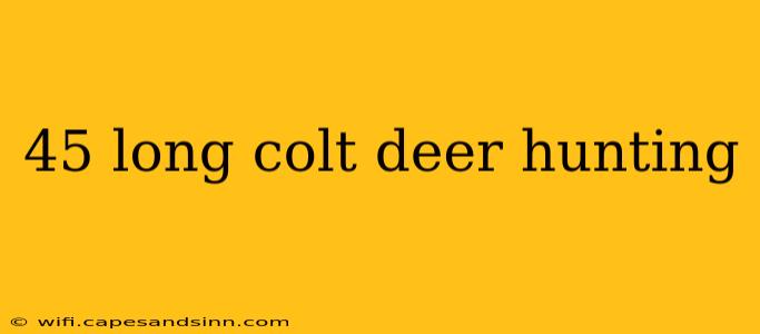 45 long colt deer hunting