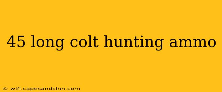 45 long colt hunting ammo