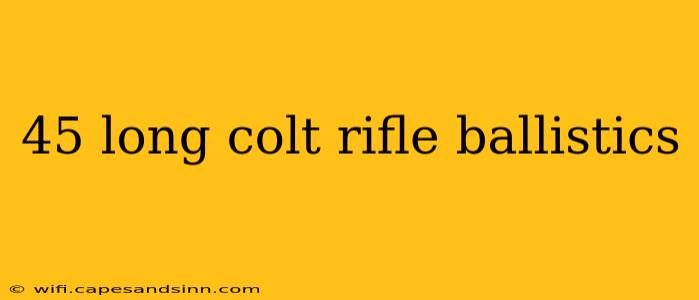 45 long colt rifle ballistics