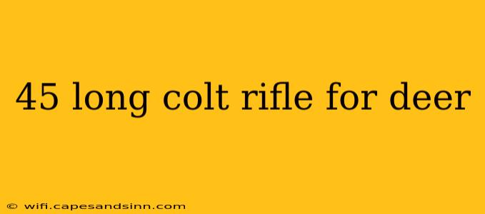 45 long colt rifle for deer