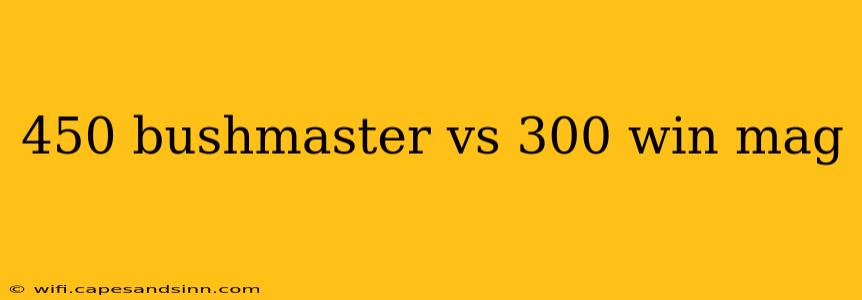 450 bushmaster vs 300 win mag