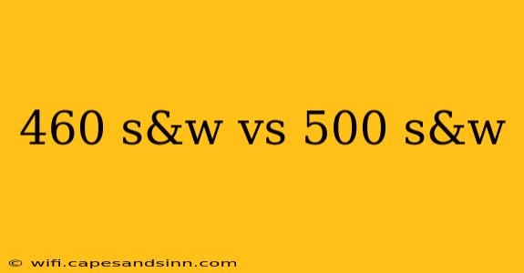 460 s&w vs 500 s&w