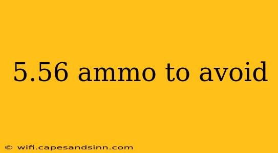 5.56 ammo to avoid