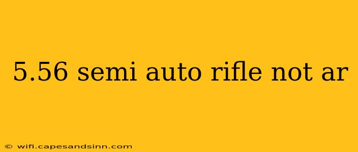 5.56 semi auto rifle not ar