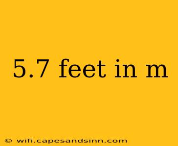 5.7 feet in m