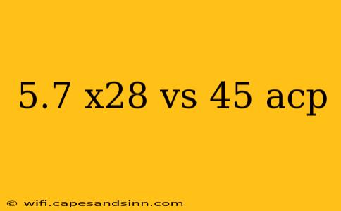 5.7 x28 vs 45 acp