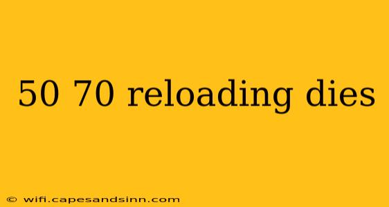 50 70 reloading dies