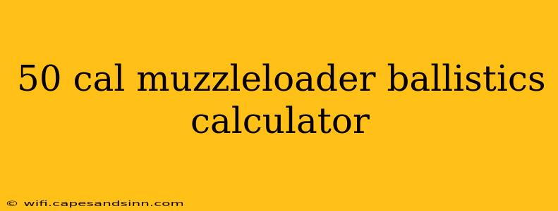 50 cal muzzleloader ballistics calculator