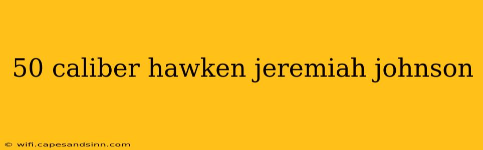 50 caliber hawken jeremiah johnson