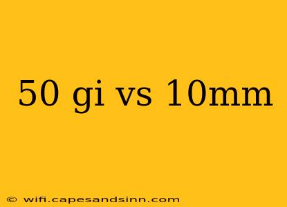 50 gi vs 10mm