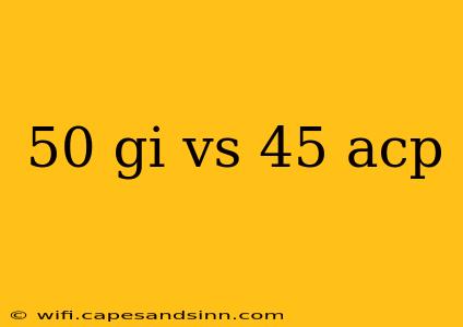 50 gi vs 45 acp