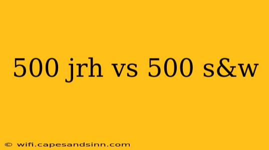 500 jrh vs 500 s&w